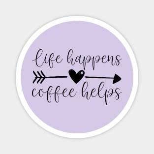 Life Happens. Coffee Helps Magnet